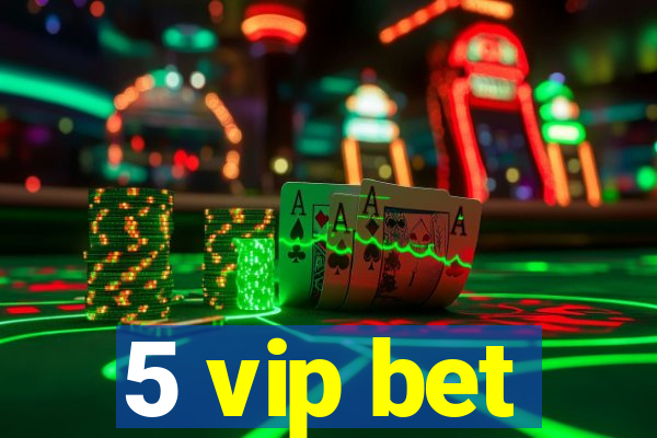 5 vip bet